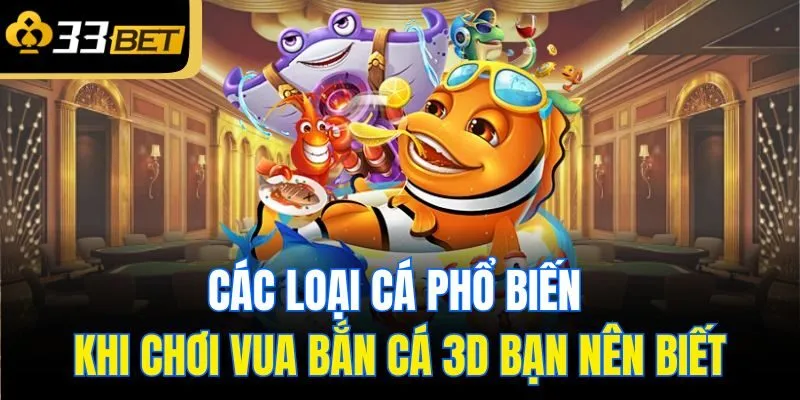 Các loại cá phổ biến khi chơi Vua bắn cá 3D bạn nên biết