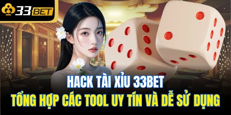 hack tai xiu 33bet tong hop cac tool uy tin va de su dung