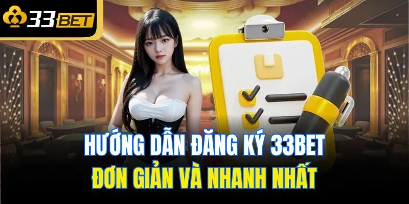 Hướng dẫn đăng ký 33Bet đơn giản và nhanh nhất