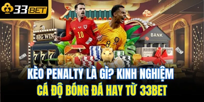 keo penalty la gi kinh nghiem ca do bong da hay tu 33bet