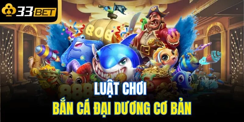 Luật chơi bắn cá đại dương cơ bản
