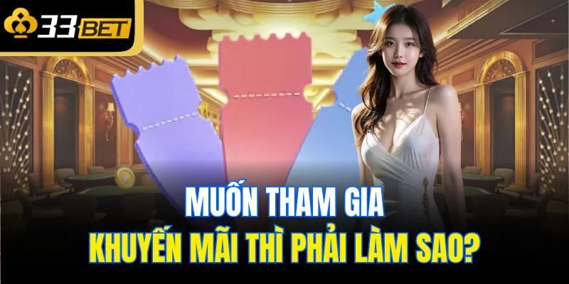 Muốn tham gia khuyến mãi thì phải làm sao?