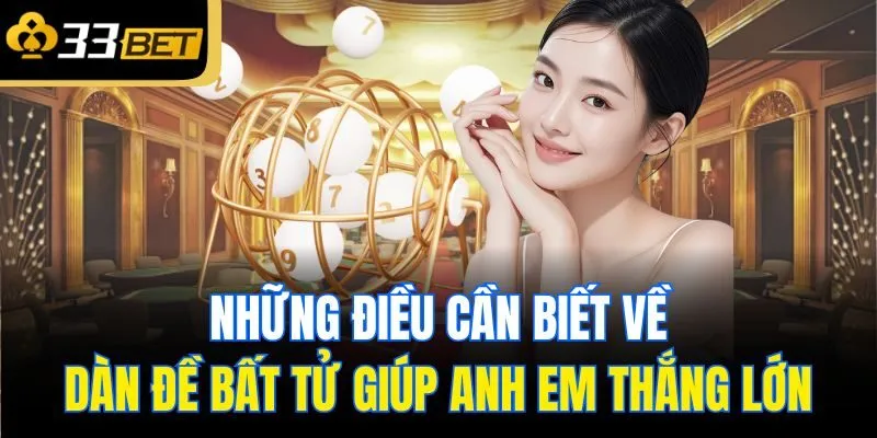 Những điều cần biết về dàn đề bất tử giúp anh em thắng lớn