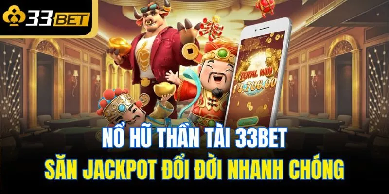 no hu than tai 33bet san jackpot doi doi nhanh chong