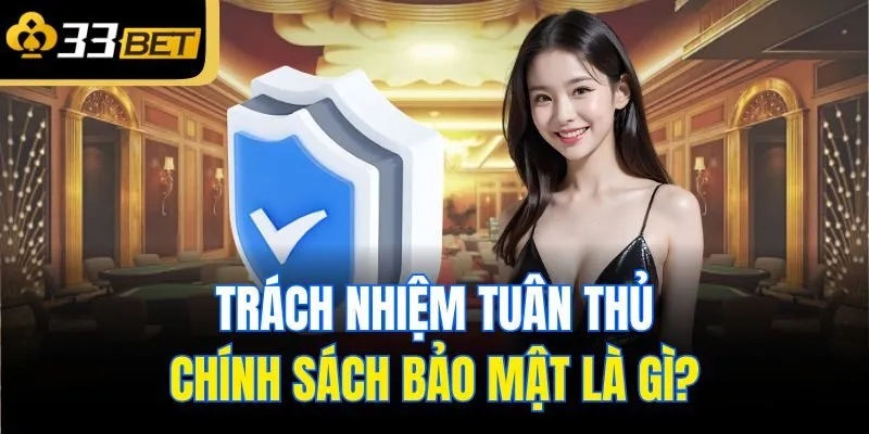 Trách nhiệm tuân thủ chính sách bảo mật là gì?